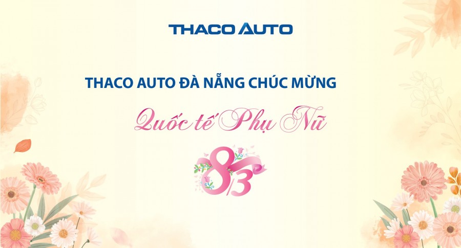 THACO AUTO ĐÀ NẴNG CHÚC MỪNG NGÀY QUỐC TẾ PHỤ NỮ 8/3