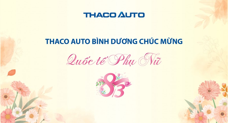 THACO AUTO BÌNH DƯƠNG CHÚC MỪNG NGÀY QUỐC TẾ PHỤ NỮ 8/3