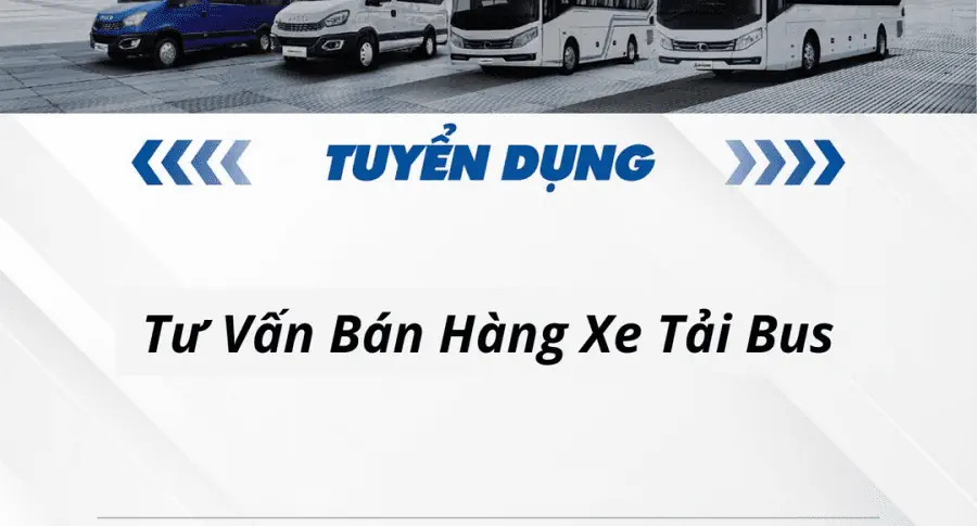 THACO AUTO Bình Phước tuyển dụng Tư Vấn Bán Hàng Xe Tải Bus