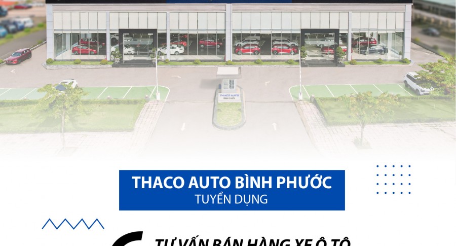 THACO AUTO BÌNH PHƯỚC TUYỂN DỤNG