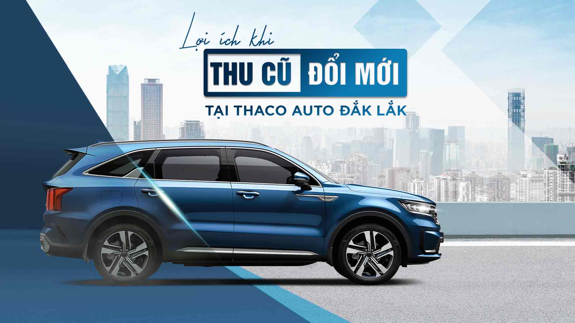 “Thu cũ - Đổi mới” tại THACO AUTO Đắk Lắk, khách hàng nhận được nhiều lợi ích hấp dẫn