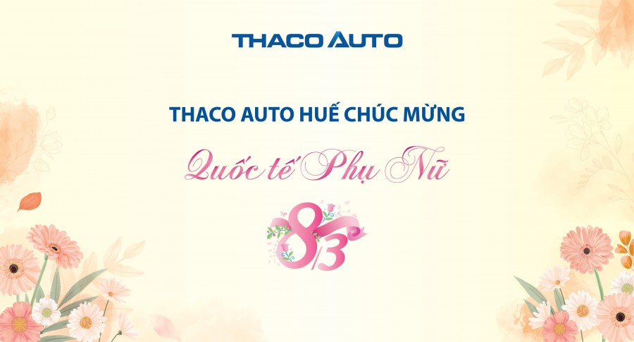 THACO AUTO HUẾ CHÚC MỪNG NGÀY QUỐC TẾ PHỤ NỮ 8/3