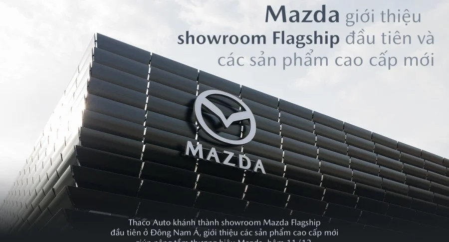 Mazda giới thiệu showroom Flagship đầu tiên, các sản phẩm cao cấp mới Sang trọng và đẳng cấp