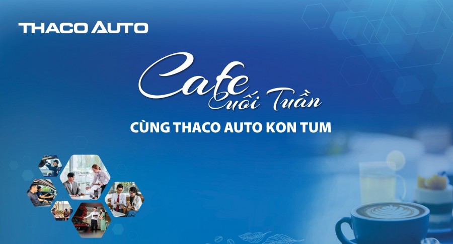 “Cafe cuối tuần” cùng THACO AUTO Gia Lai - Kon Tum: Nhiều trải nghiệm ý nghĩa, nhiều giá trị cộng thêm