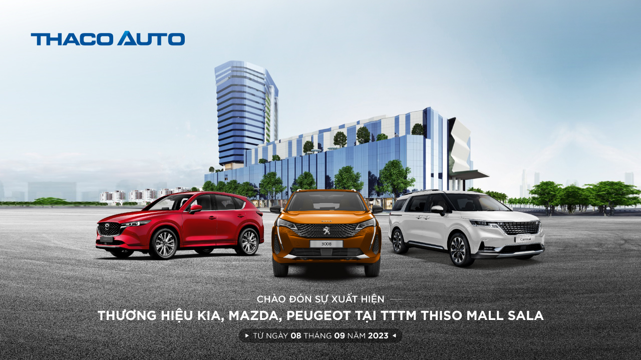 THACO AUTO tổ chức chuỗi sự kiện trưng bày kết hợp lái thử các dòng xe Kia, Mazda, Peugeot tại TTTM Thiso Mall Sala