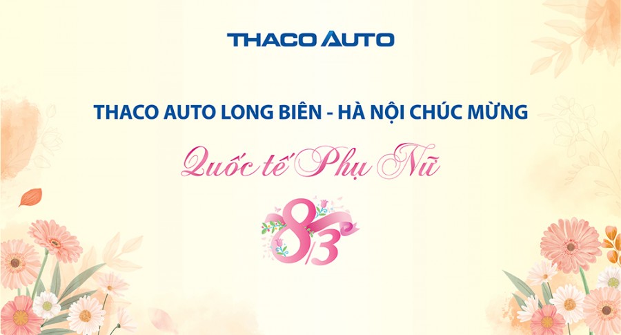 THACO AUTO Long Biên - Hà Nội chúc mừng ngày Quốc tế Phụ Nữ 8/3