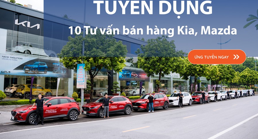 THACO AUTO Long Biên - Hà Nội tuyển dụng Tư vấn bán hàng xe Kia, Mazda