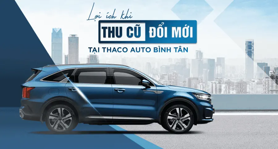 “Thu cũ - Đổi mới” tại THACO AUTO Bình Tân, khách hàng nhận được nhiều lợi ích hấp dẫn