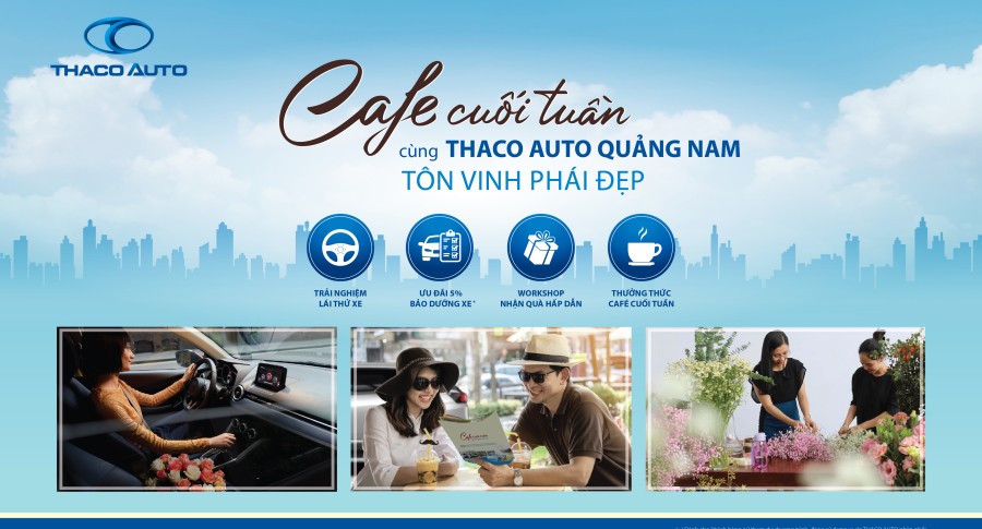 CAFE CUỐI TUẦN CÙNG THACO AUTO QUẢNG NAM TÔN VINH PHÁI ĐẸP