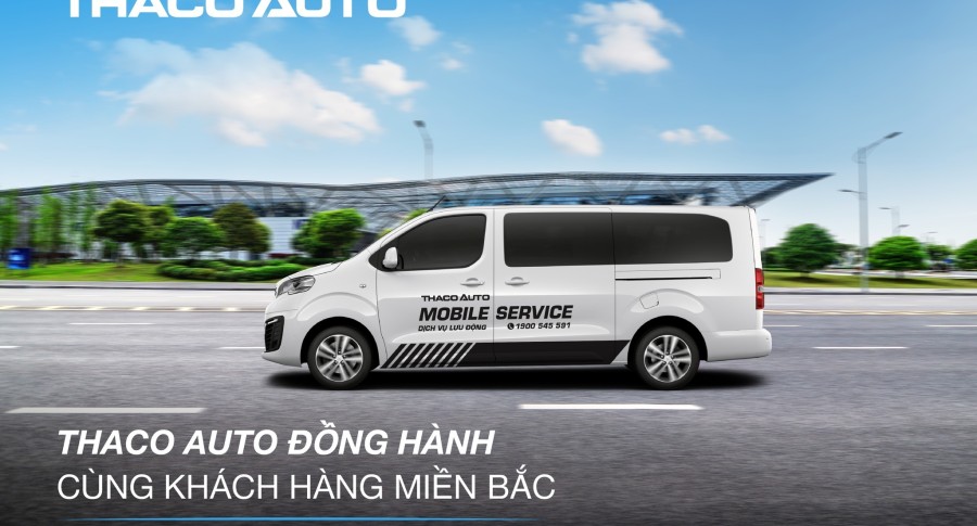 THACO AUTO TĂNG CƯỜNG HỖ TRỢ KHÁCH HÀNG KHU VỰC MIỀN BẮC.