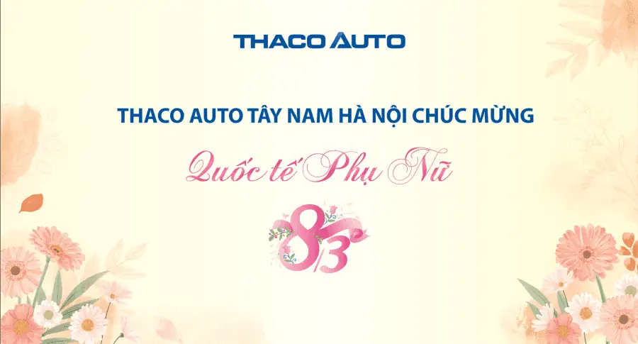 THACO AUTO TÂY NAM HÀ NỘI CHÚC MỪNG NGÀY QTPN 08/03