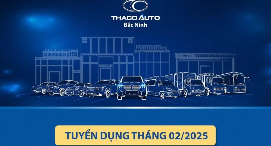 THACO AUTO BẮC NINH – TUYỂN DỤNG THÁNG 02/2025