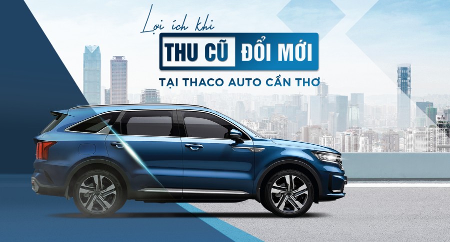 “Thu cũ - Đổi mới” tại THACO AUTO Cần Thơ, khách hàng nhận được nhiều lợi ích hấp dẫn