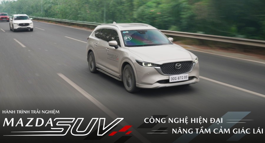 Hánh trình trải nghiệm Mazda SUV "Công nghệ hiện đại - Nâng tầm cảm giác lái"