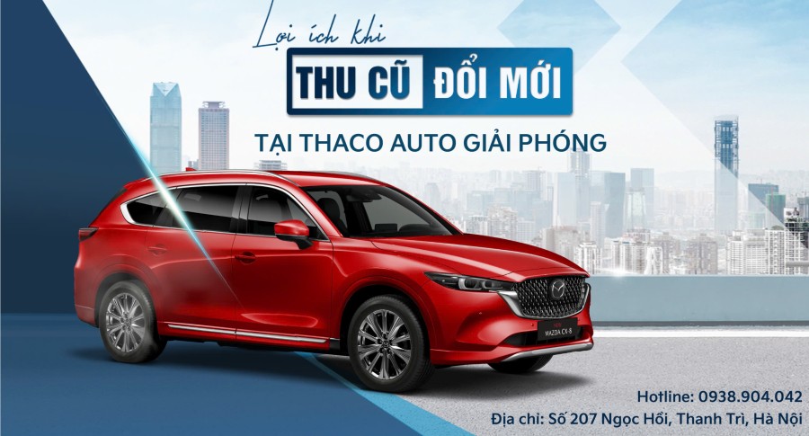 “Thu cũ - Đổi mới” tại THACO AUTO Giải Phóng khách hàng nhận được nhiều lợi ích hấp dẫn