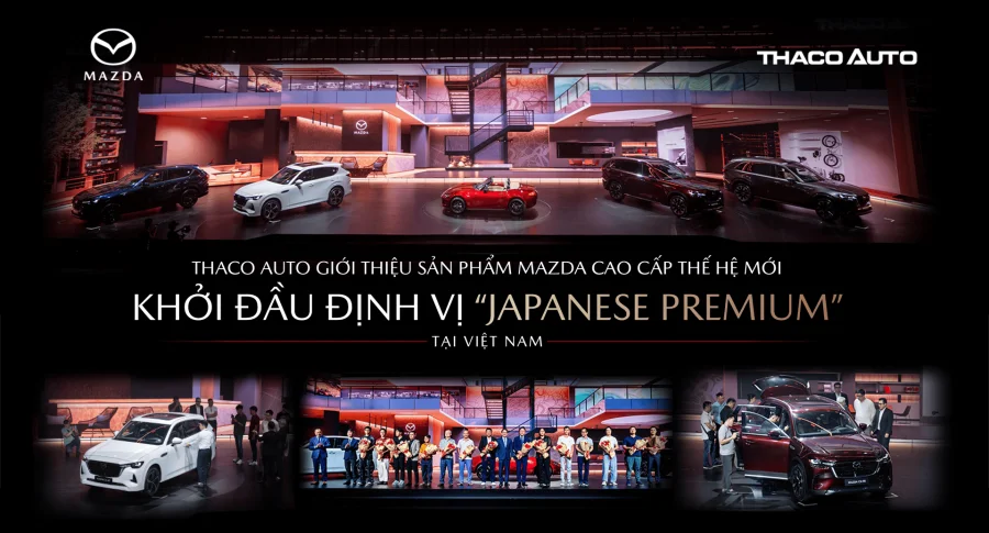 THACO AUTO giới thiệu sản phẩm Mazda cao cấp thế hệ mới, khởi đầu định vị “Japanese Premium” tại Việt Nam