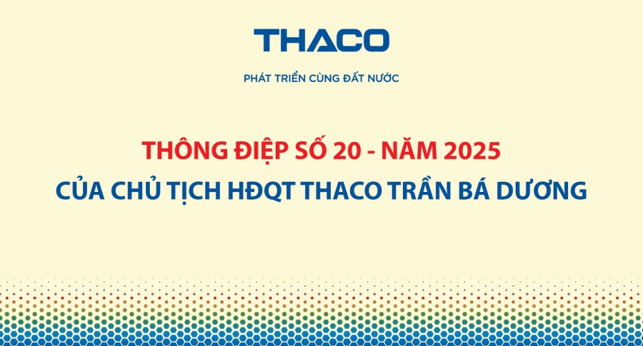 Thông điệp số 20 - năm 2025 của Chủ tịch HĐQT THACO Trần Bá Dương