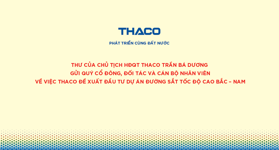 Thư của Chủ tịch HĐQT THACO Trần Bá Dương về việc THACO đề xuất đầu tư Dự án Đường sắt tốc độ cao Bắc – Nam