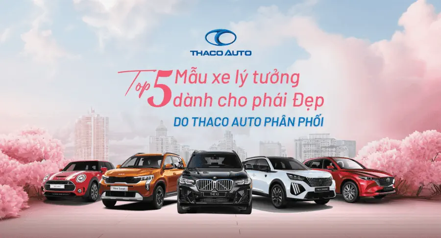 Top 5 mẫu xe lý tưởng dành cho phái đẹp do THACO AUTO phân phối