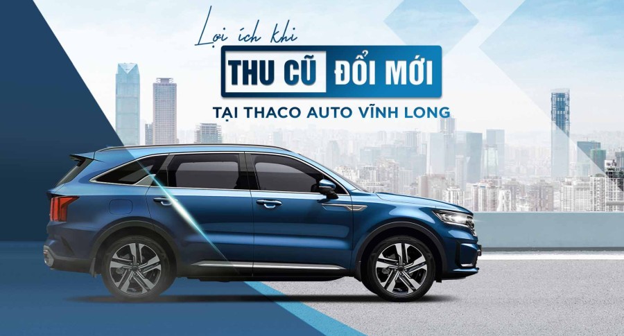 “Thu cũ - Đổi mới” tại THACO AUTO Vĩnh Long, khách hàng nhận được nhiều lợi ích hấp dẫn