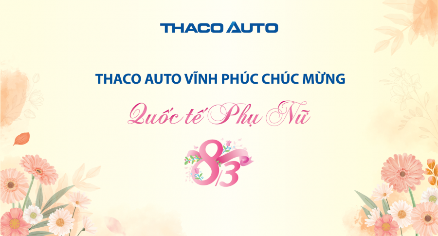 THACO AUTO VĨNH PHÚC CHÚC MỪNG NGÀY QUỐC TẾ PHỤ NỮ MÙNG 8 THÁNG 3